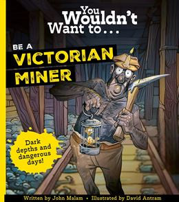 Book cover of 'You Wouldn't Want to Be a Victorian Miner' with a miner holding a lamp and pickaxe.