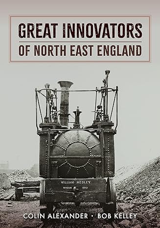 Book cover of 'Great Innovators of North East England' with a steam engine on a gray background.