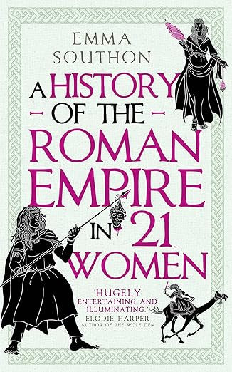 Book cover of 'A History of the Roman Empire in 21 Women' by Emma Southon with illustrations of women figures.