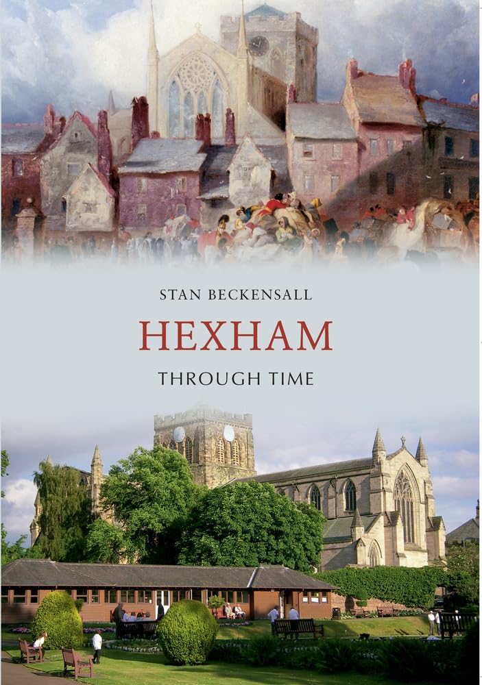 Book cover for 'Hexham Through Time' by Stan Beckensall, featuring a split historical and modern photograph of Hexham Abbey and surrounding buildings.